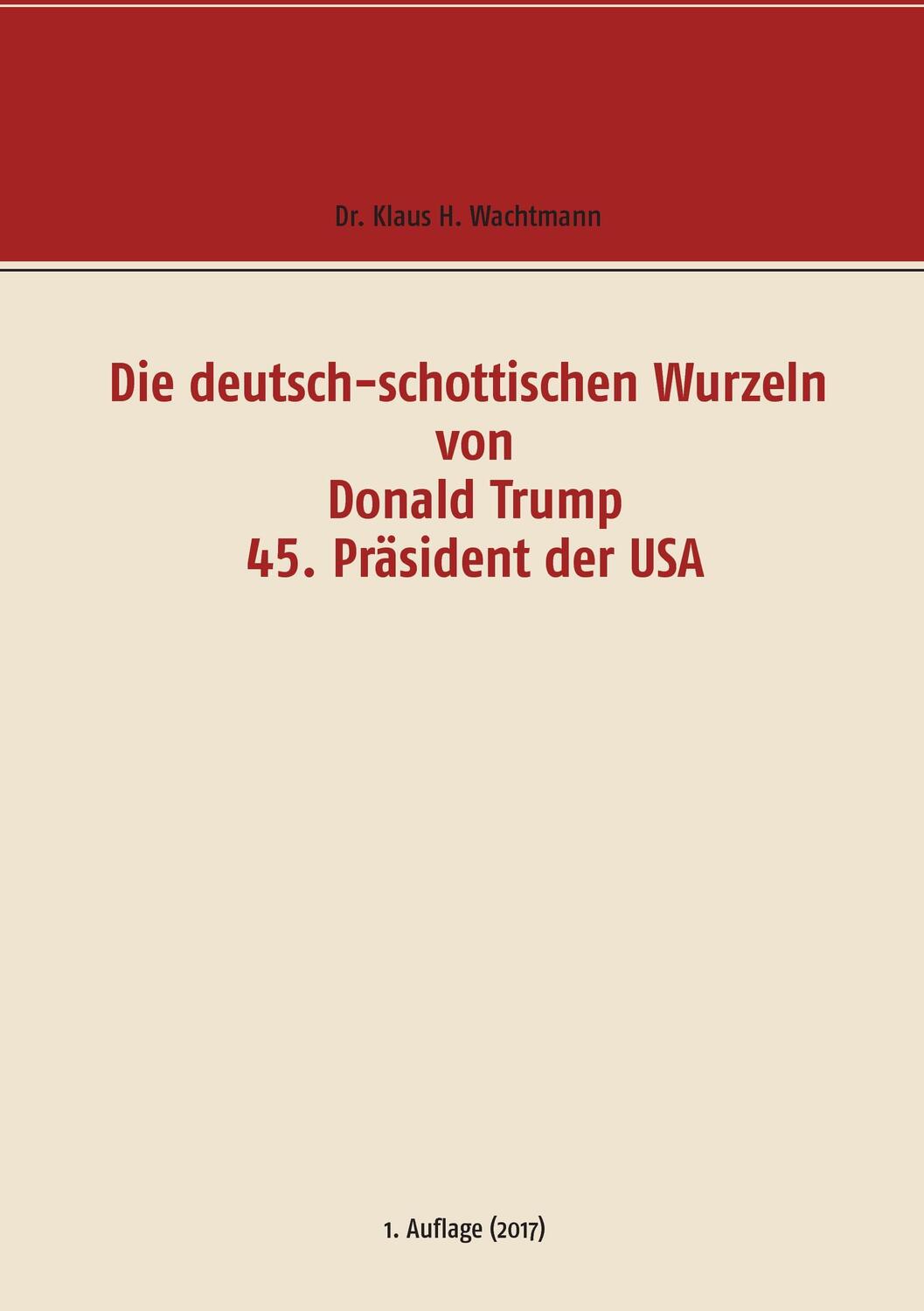 Cover: 9783743175969 | Die deutsch-schottischen Wurzeln von Donald Trump 45. Präsident der...
