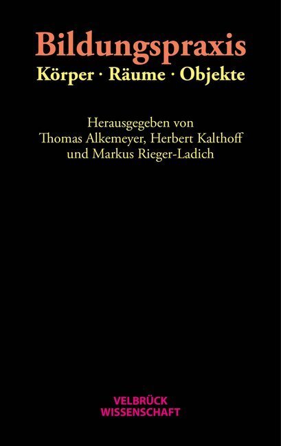 Cover: 9783958320673 | Bildungspraxis. Körper - Räume - Objekte | Thomas Alkemeyer (u. a.)