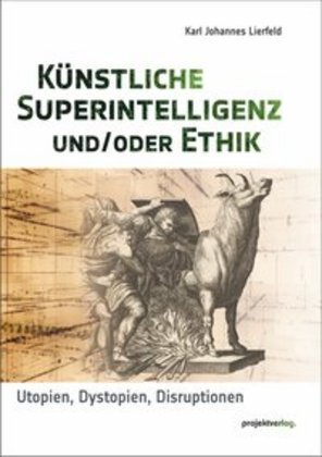 Cover: 9783897334861 | Künstliche Superintelligenz und/oder Ethik | Karl Johannes Lierfeld