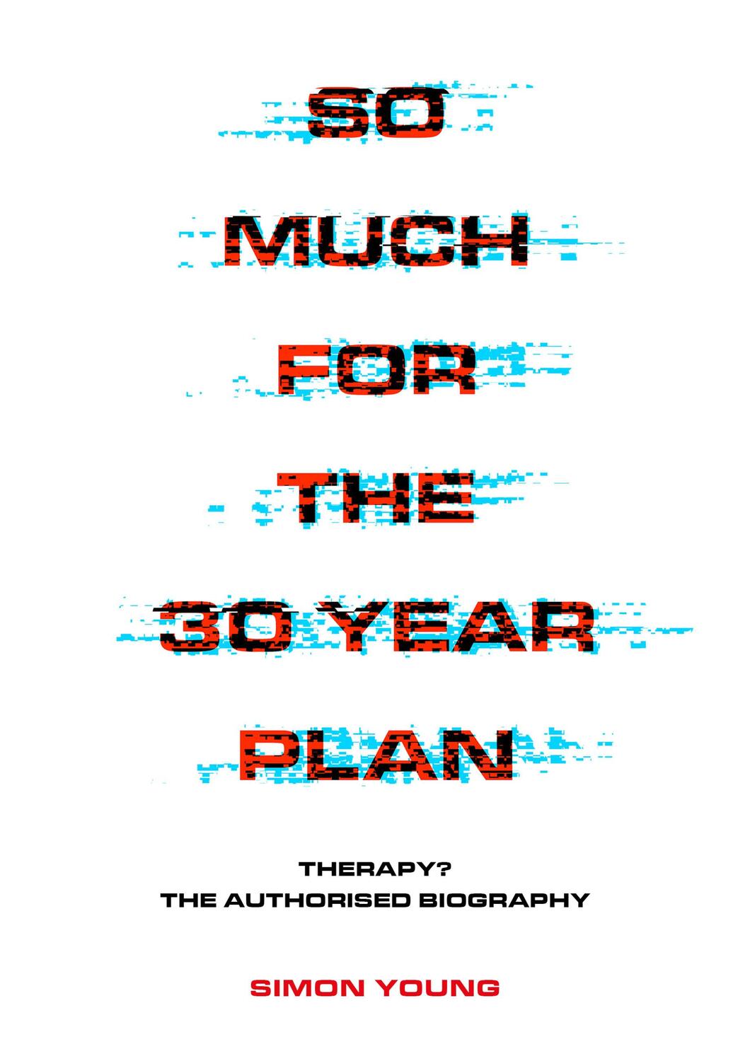 Cover: 9781911036630 | So Much For The 30 Year Plan | Therapy?-The Authorised Biography