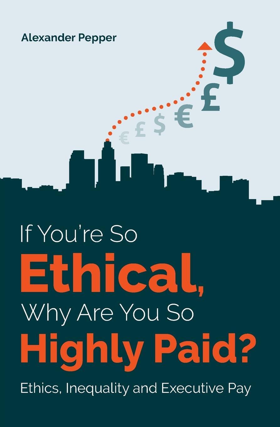 Cover: 9781909890947 | If You're So Ethical, Why Are You So Highly Paid? | Alexander Pepper